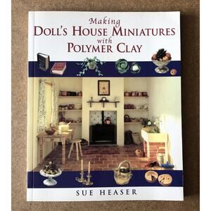 2002 Making Doll’s House Miniatures w/ Polymer Clay SC Book Projects Sue Heaser